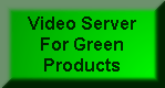 Video Server For Green Products